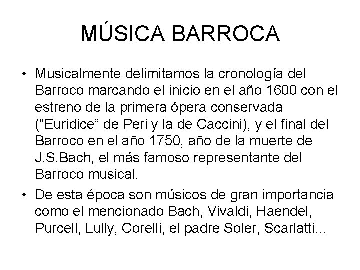 MÚSICA BARROCA • Musicalmente delimitamos la cronología del Barroco marcando el inicio en el