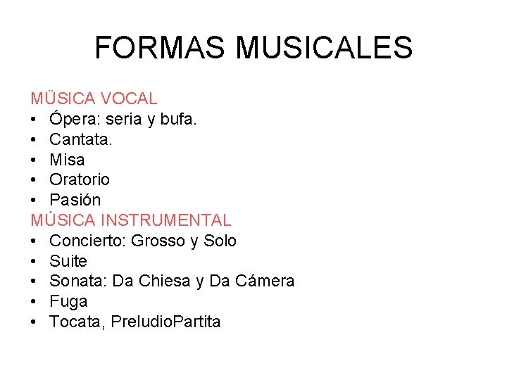 FORMAS MUSICALES MÜSICA VOCAL • Ópera: seria y bufa. • Cantata. • Misa •