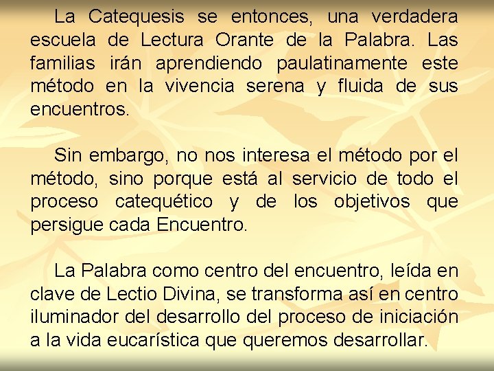 La Catequesis se entonces, una verdadera escuela de Lectura Orante de la Palabra. Las