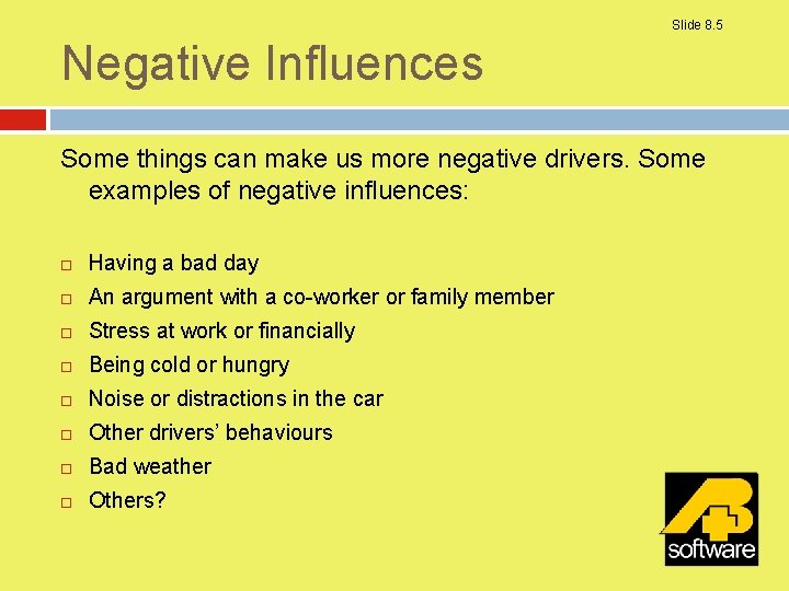 Slide 8. 5 Negative Influences Some things can make us more negative drivers. Some