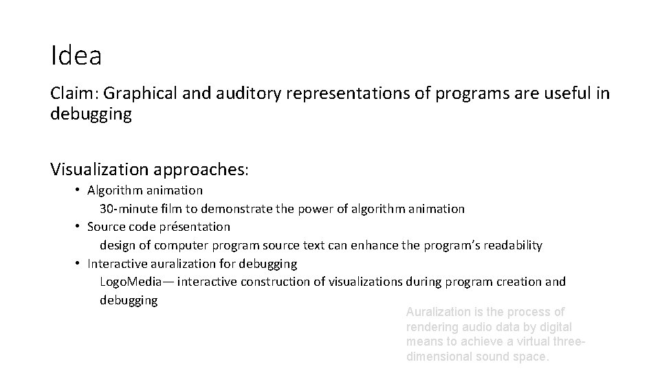 Idea Claim: Graphical and auditory representations of programs are useful in debugging Visualization approaches:
