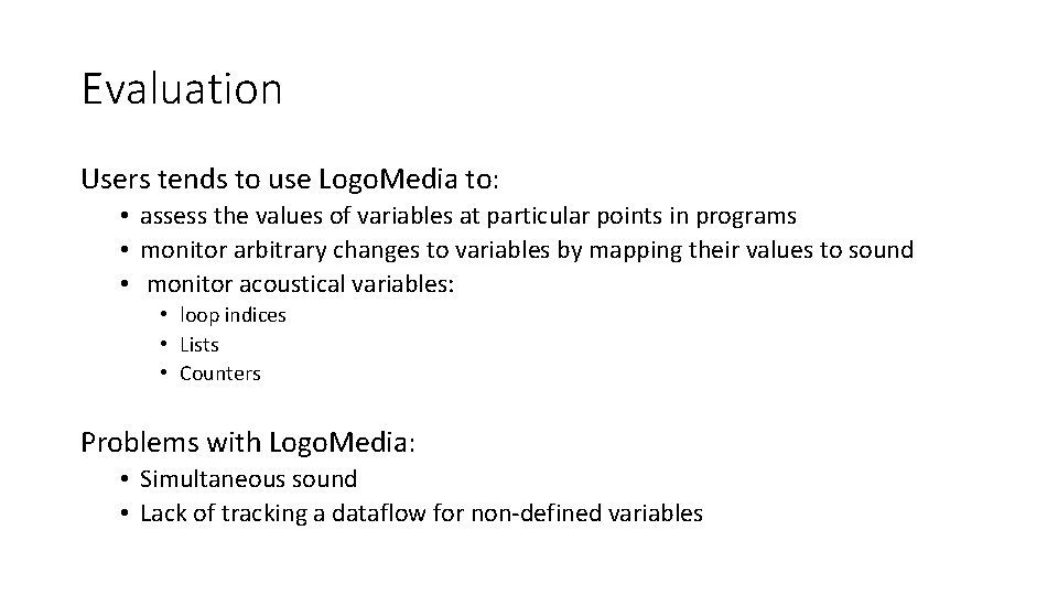 Evaluation Users tends to use Logo. Media to: • assess the values of variables
