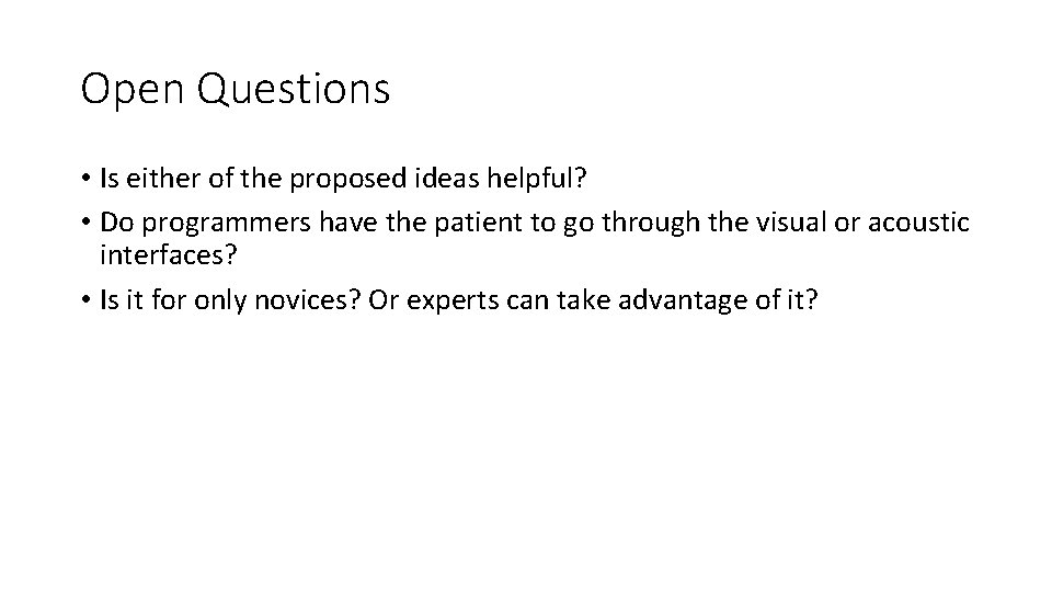 Open Questions • Is either of the proposed ideas helpful? • Do programmers have