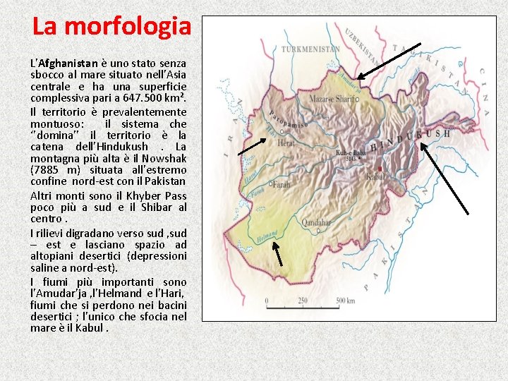 La morfologia L'Afghanistan è uno stato senza sbocco al mare situato nell'Asia centrale e