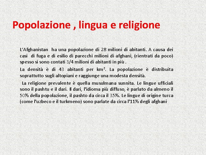 Popolazione , lingua e religione L’Afghanistan ha una popolazione di 28 milioni di abitanti.