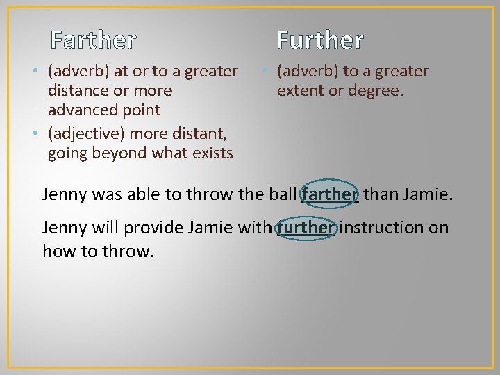 Farther • (adverb) at or to a greater distance or more advanced point •