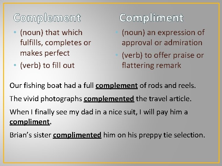 Complement • (noun) that which fulfills, completes or makes perfect • (verb) to fill