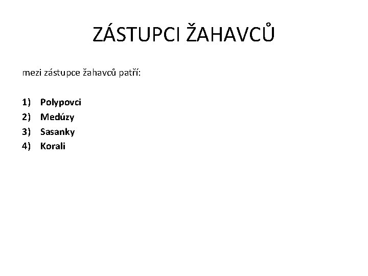 ZÁSTUPCI ŽAHAVCŮ mezi zástupce žahavců patří: 1) 2) 3) 4) Polypovci Medúzy Sasanky Korali