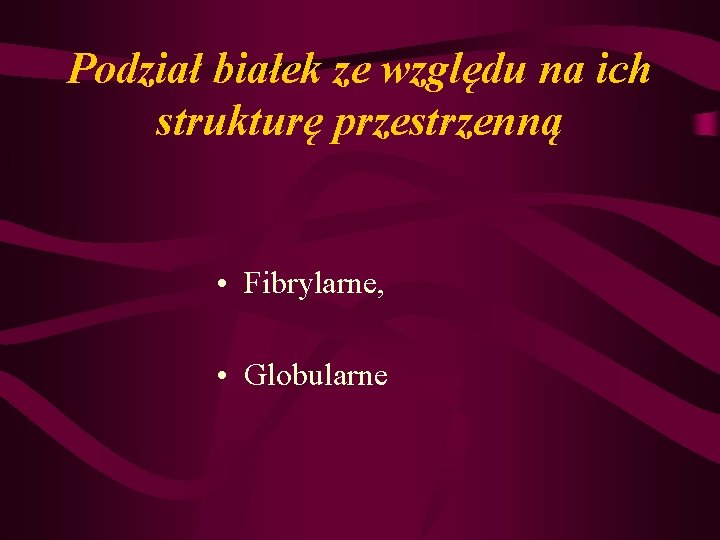 Podział białek ze względu na ich strukturę przestrzenną • Fibrylarne, • Globularne 