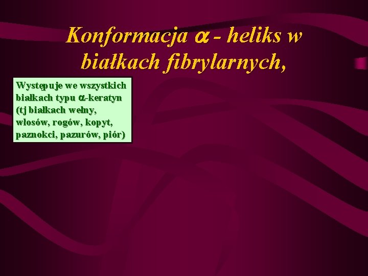 Konformacja - heliks w białkach fibrylarnych, Występuje we wszystkich białkach typu -keratyn (tj białkach