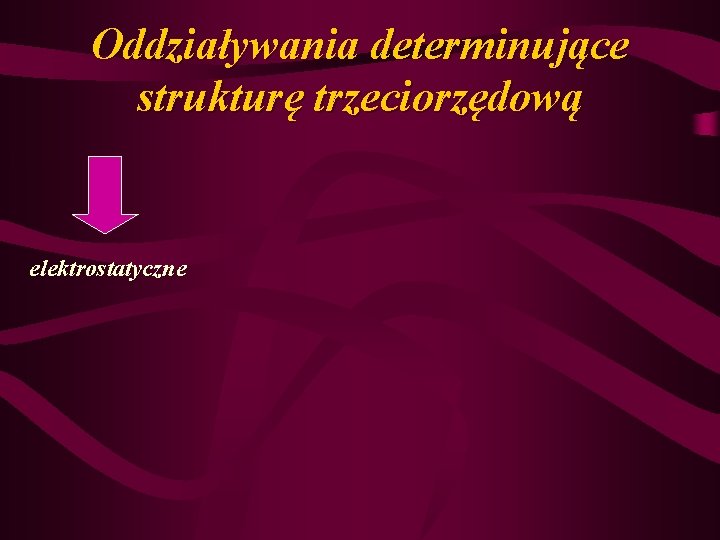 Oddziaływania determinujące strukturę trzeciorzędową elektrostatyczne 