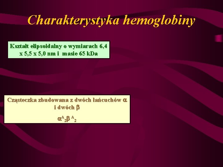 Charakterystyka hemoglobiny Kształt elipsoidalny o wymiarach 6, 4 x 5, 5 x 5, 0