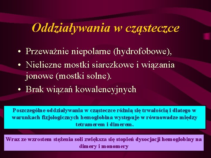 Oddziaływania w cząsteczce • Przeważnie niepolarne (hydrofobowe), • Nieliczne mostki siarczkowe i wiązania jonowe