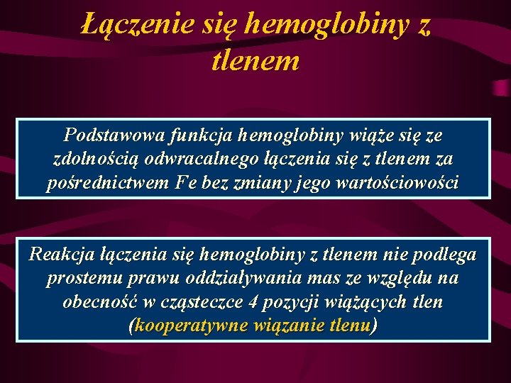 Łączenie się hemoglobiny z tlenem Podstawowa funkcja hemoglobiny wiąże się ze zdolnością odwracalnego łączenia