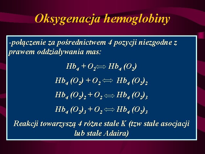 Oksygenacja hemoglobiny -połączenie za pośrednictwem 4 pozycji niezgodne z prawem oddziaływania mas: Hb 4