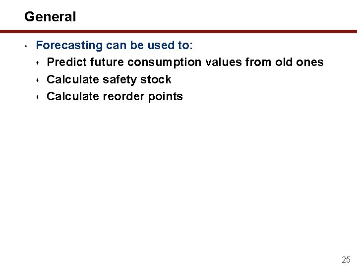 General • Forecasting can be used to: s Predict future consumption values from old