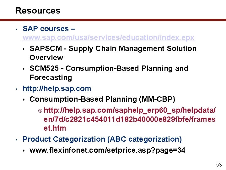 Resources • • • SAP courses – www. sap. com/usa/services/education/index. epx s SAPSCM -