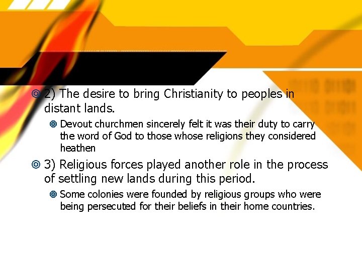  2) The desire to bring Christianity to peoples in distant lands. Devout churchmen