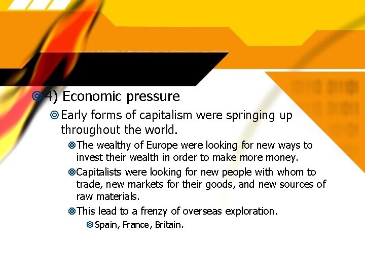  4) Economic pressure Early forms of capitalism were springing up throughout the world.