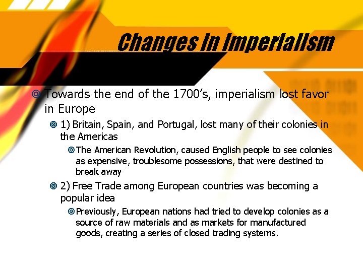 Changes in Imperialism Towards the end of the 1700’s, imperialism lost favor in Europe