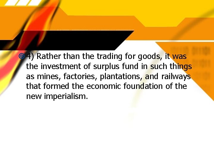  4) Rather than the trading for goods, it was the investment of surplus