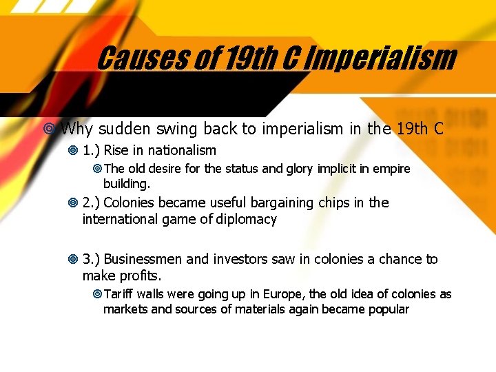 Causes of 19 th C Imperialism Why sudden swing back to imperialism in the