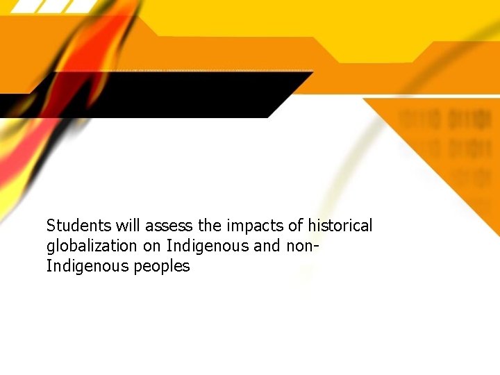 Students will assess the impacts of historical globalization on Indigenous and non. Indigenous peoples