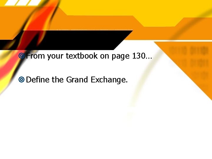  From your textbook on page 130… Define the Grand Exchange. 