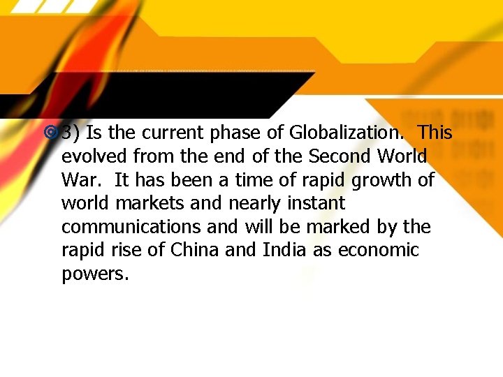  3) Is the current phase of Globalization. This evolved from the end of