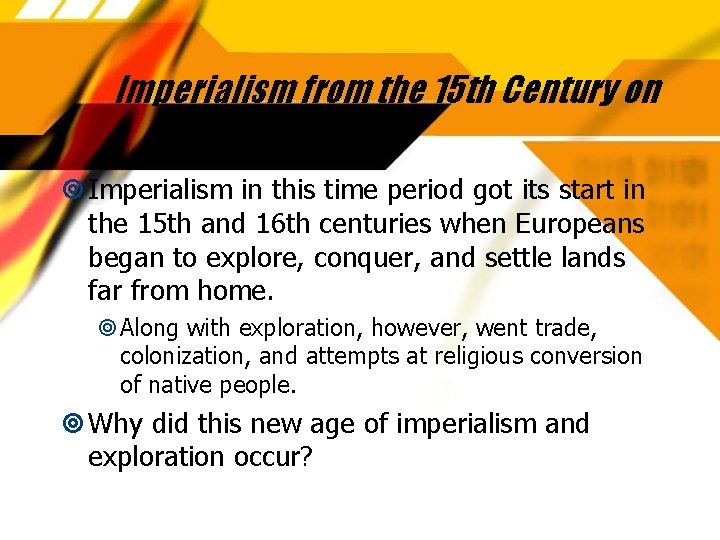 Imperialism from the 15 th Century on Imperialism in this time period got its