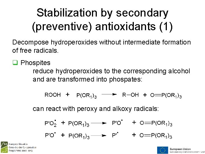 Stabilization by secondary (preventive) antioxidants (1) Decompose hydroperoxides without intermediate formation of free radicals.