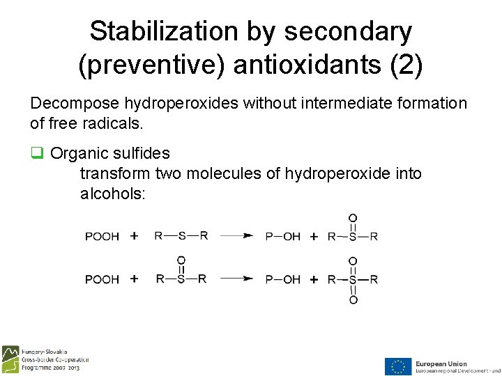 Stabilization by secondary (preventive) antioxidants (2) Decompose hydroperoxides without intermediate formation of free radicals.
