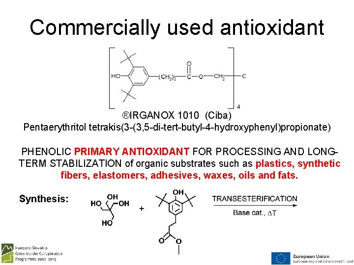 Commercially used antioxidant ®IRGANOX 1010 (Ciba) Pentaerythritol tetrakis(3 -(3, 5 -di-tert-butyl-4 -hydroxyphenyl)propionate) PHENOLIC PRIMARY