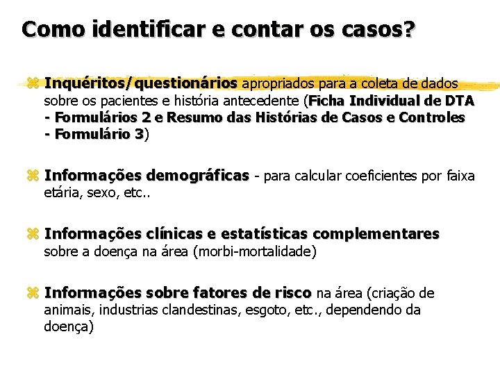 Como identificar e contar os casos? z Inquéritos/questionários apropriados para a coleta de dados