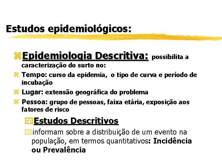 Estudos epidemiológicos: z. Epidemiologia Descritiva: possibilita a caracterização do surto no: z Tempo: curso