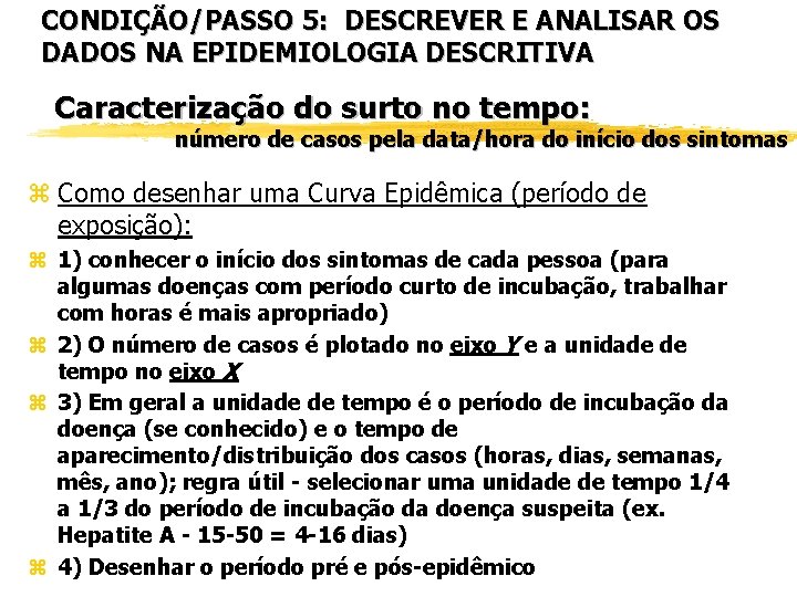 CONDIÇÃO/PASSO 5: DESCREVER E ANALISAR OS DADOS NA EPIDEMIOLOGIA DESCRITIVA Caracterização do surto no