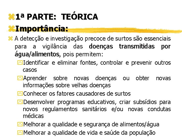 z 1ª PARTE: TEÓRICA z. Importância: z A detecção e investigação precoce de surtos