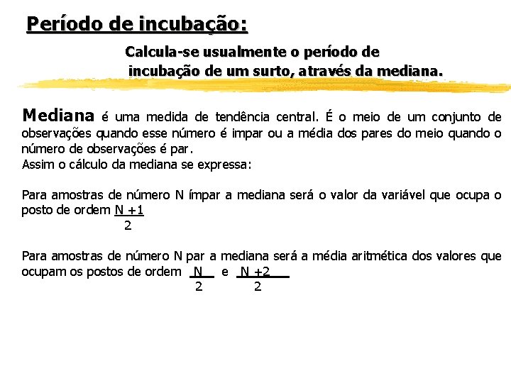 Período de incubação: Calcula-se usualmente o período de incubação de um surto, através da