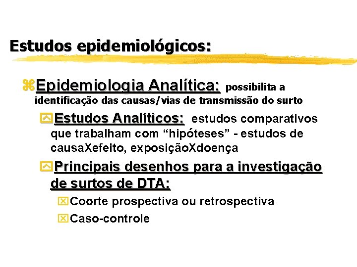 Estudos epidemiológicos: z. Epidemiologia Analítica: possibilita a identificação das causas/vias de transmissão do surto