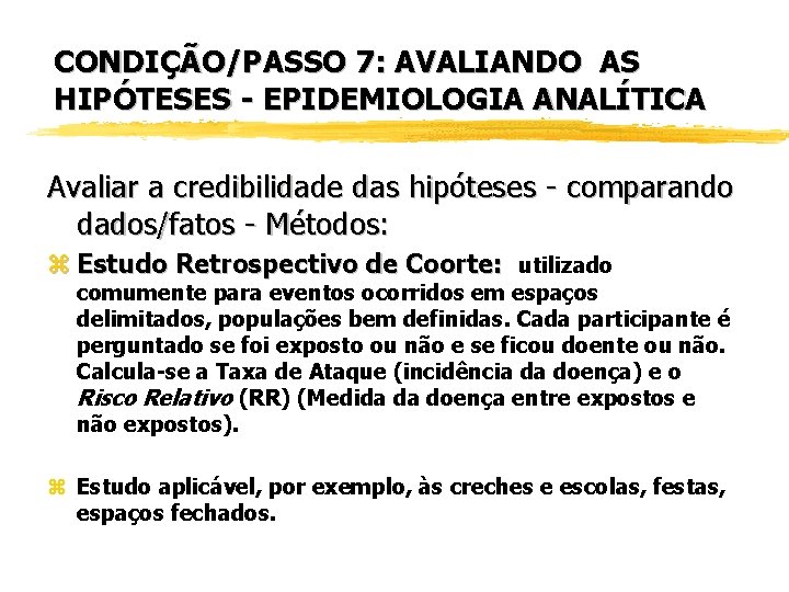 CONDIÇÃO/PASSO 7: AVALIANDO AS HIPÓTESES - EPIDEMIOLOGIA ANALÍTICA Avaliar a credibilidade das hipóteses -