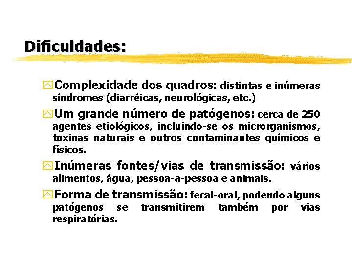Dificuldades: y. Complexidade dos quadros: distintas e inúmeras síndromes (diarréicas, neurológicas, etc. ) y.