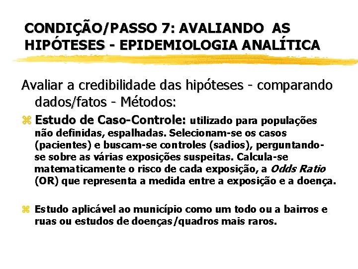 CONDIÇÃO/PASSO 7: AVALIANDO AS HIPÓTESES - EPIDEMIOLOGIA ANALÍTICA Avaliar a credibilidade das hipóteses -