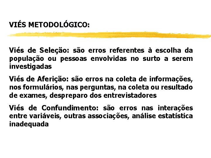 VIÉS METODOLÓGICO: Viés de Seleção: são erros referentes à escolha da população ou pessoas