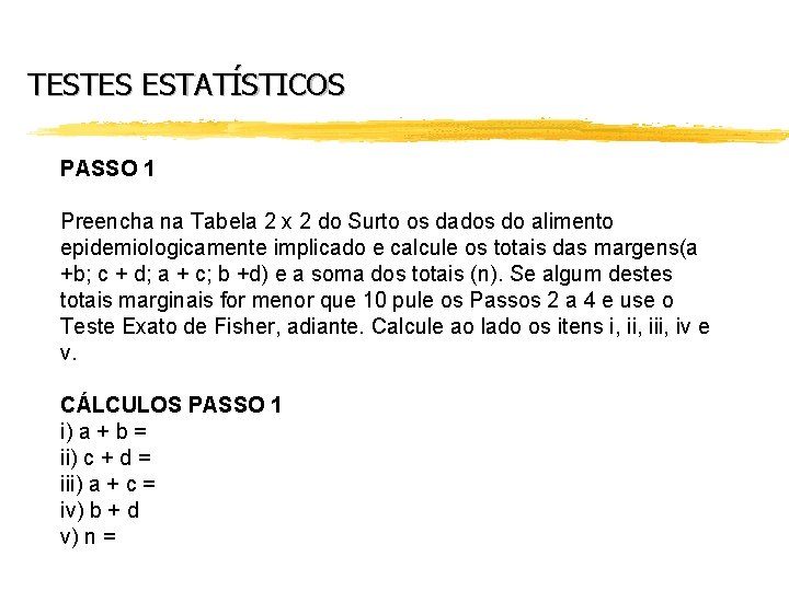 TESTES ESTATÍSTICOS PASSO 1 Preencha na Tabela 2 x 2 do Surto os dados