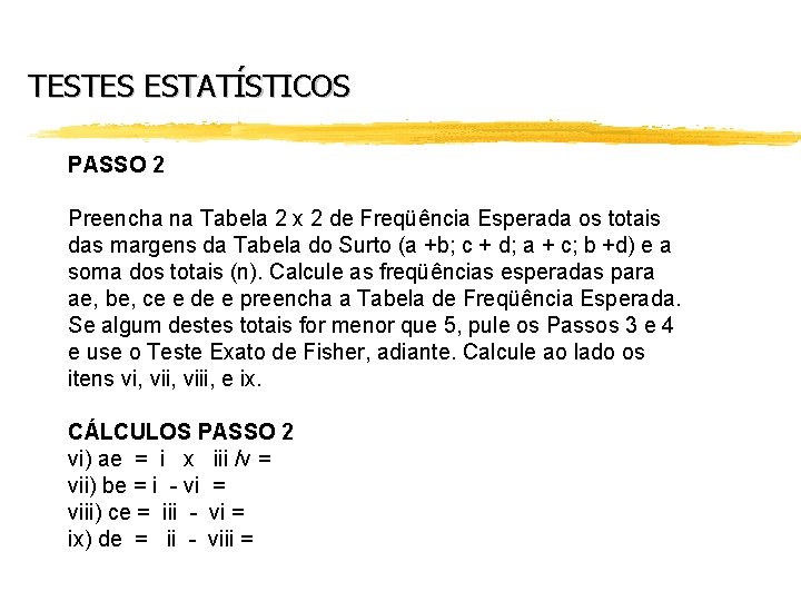 TESTES ESTATÍSTICOS PASSO 2 Preencha na Tabela 2 x 2 de Freqüência Esperada os