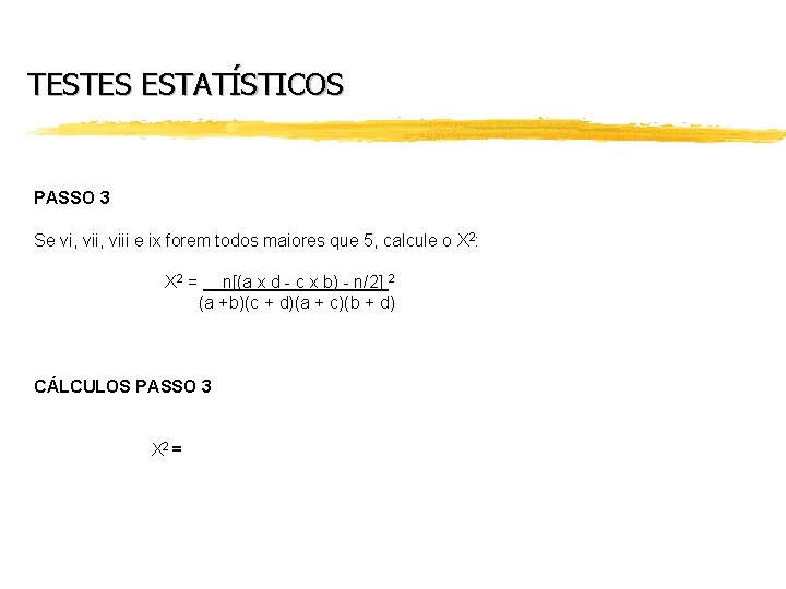 TESTES ESTATÍSTICOS PASSO 3 Se vi, viii e ix forem todos maiores que 5,