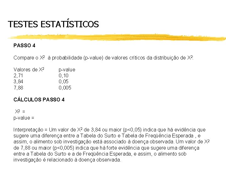 TESTES ESTATÍSTICOS PASSO 4 Compare o X 2 à probabilidade (p-value) de valores críticos