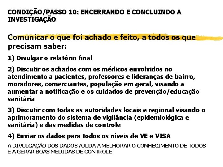 CONDIÇÃO/PASSO 10: ENCERRANDO E CONCLUINDO A INVESTIGAÇÃO Comunicar o que foi achado e feito,