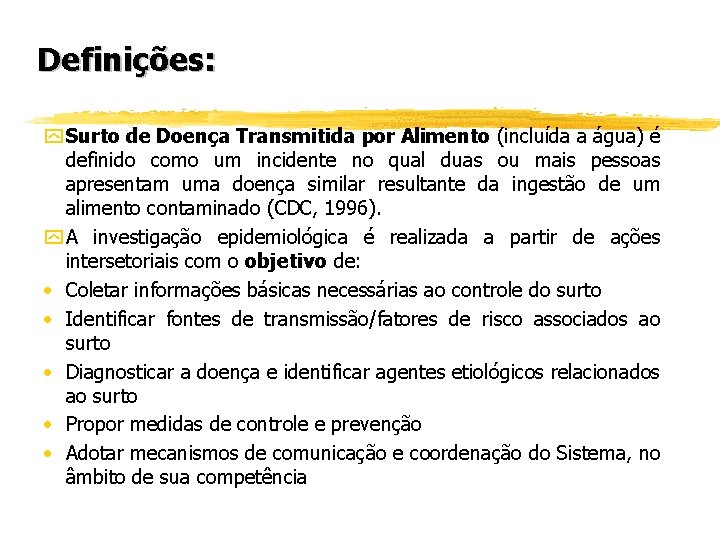 Definições: y Surto de Doença Transmitida por Alimento (incluída a água) é definido como