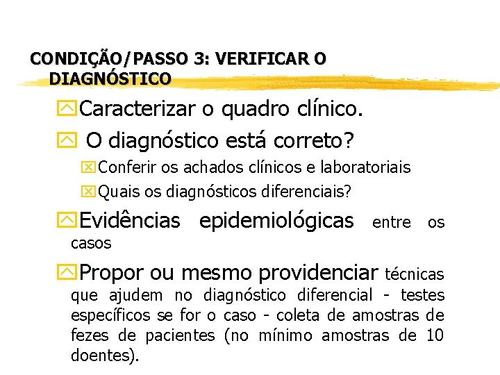 CONDIÇÃO/PASSO 3: VERIFICAR O DIAGNÓSTICO y. Caracterizar o quadro clínico. y O diagnóstico está